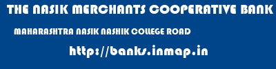THE NASIK MERCHANTS COOPERATIVE BANK LIMITED  MAHARASHTRA NASIK NASHIK COLLEGE ROAD  banks information 